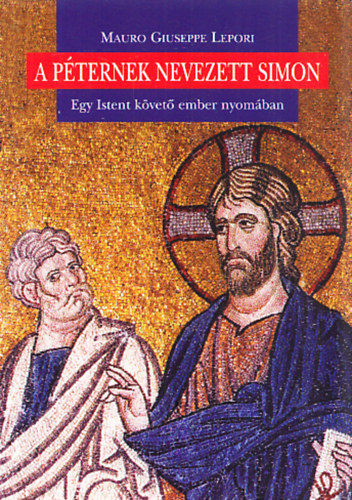 Mauro Giuseppe Lepori - A P�ternek nevezett Simon - Egy Istent k�vet� ember nyom�ban