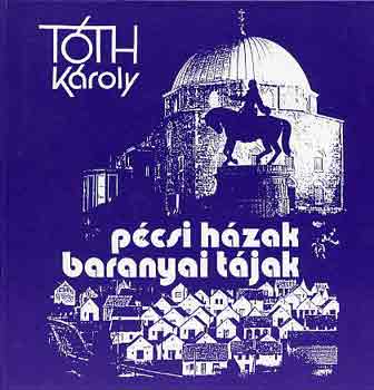 Tóth Károly - Pécsi házak, baranyai tájak