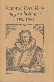 Kulcs�r P�ter - Baranyai Decsi J�nos magyar hist�ri�ja 1592-1598