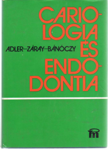 Bánóczy Jolán; Esztári Imre; Fazekas Árpád; Herczegh Béla; Dr. Szabó János - Cariologia és endodontia (konzerváló fogászat)