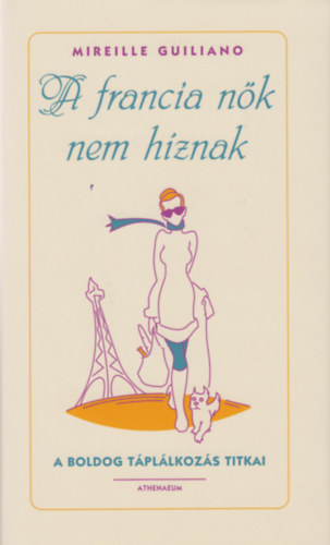 Mireille Guiliano - A francia nk nem hznak