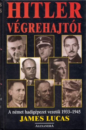 James Lucas - Hitler v�grehajt�i - A n�met hadig�pezet vezet�i 1933-1945