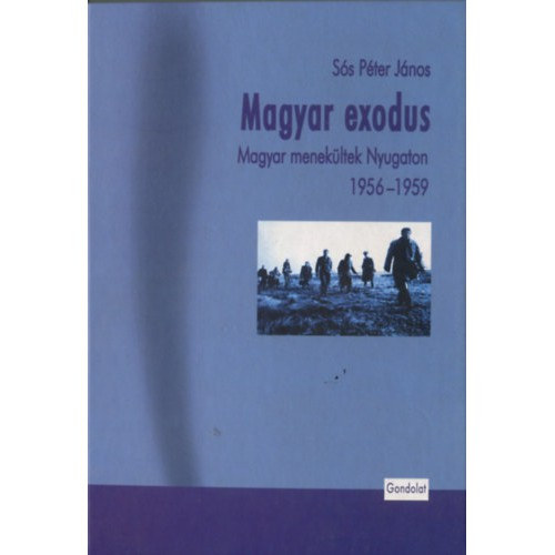 S�s P�ter J�nos - Magyar exodus - Magyar menek�ltek Nyugaton 1956-1959
