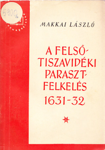 Makkai L�szl� - A fels�tiszavid�ki parasztfelkel�s 1631-1632