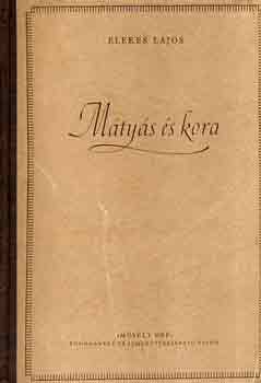 Elekes Lajos - M�ty�s �s kora