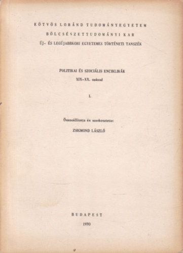 Zsigmond Lszl - Politikai s szocilis enciklikk XIX-XX. szzad I. ktet (Etvs Lornd Tudomnyegyetem Blcsszettudomnyi Kar j- s Legjabbkori Egyetemes Trtneti Tanszk)