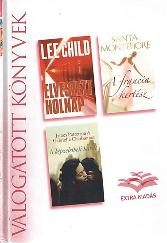 Lee Child; Santa Montefiore; J. Patterson - Elveszett holnap - A francia kertsz - A kpzeletbeli bart