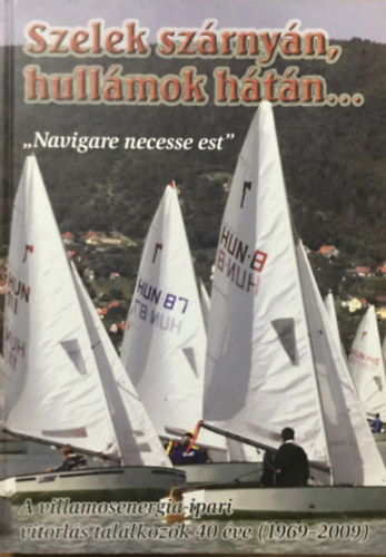 Hamvai Lszl (szerk.) - Szelek szrnyn, hullmok htn ... "Navigare necesse est"