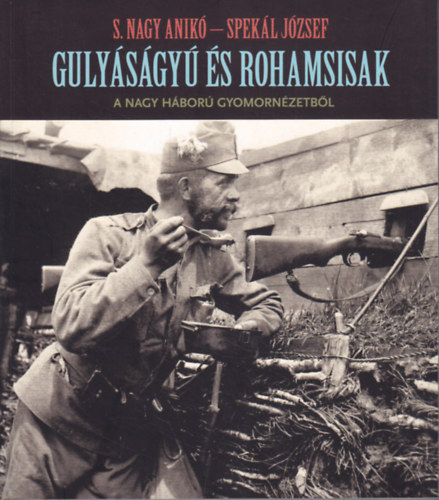 S. Nagy Anik�; Spek�l J�zsef - Guly�s�gy� �s rohamsisak - A nagy h�bor� gyomorn�zetb�l
