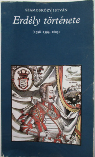 Szamosk�zy Istv�n - Erd�ly t�rt�nete 1598-1599, 1603