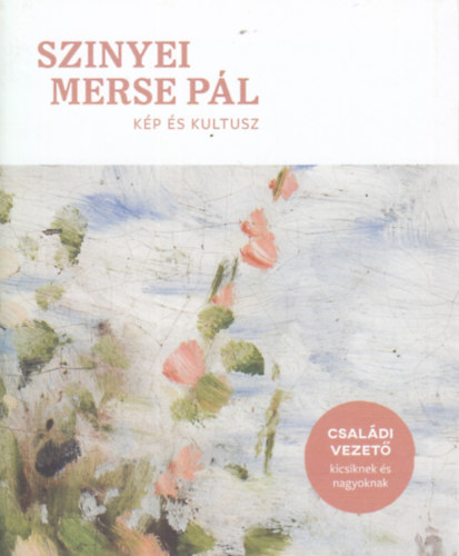 Balla Enik - Szinyei Merse Pl - Kp s kultusz (Csaldi vezet kicsiknek s nagyoknak)