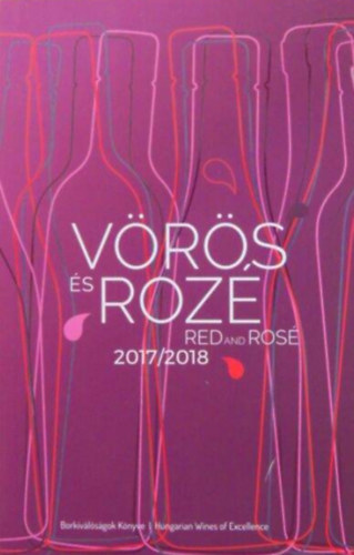 Horkay Andrs (szerk.) - Vrs s Roz Borkivlsgok Knyve 2017/2018  -   Red and Ros Hungarian Wines of Excellence