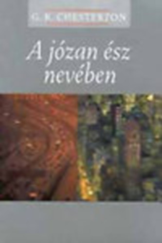 Gilbert Keith Chesterton - A józan ész nevében