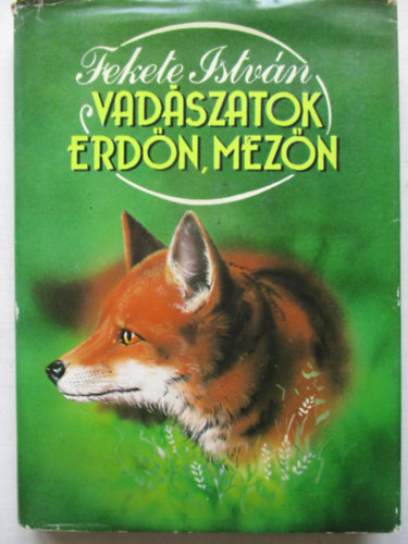 Fekete István - Vadászatok erdőn, mezőn