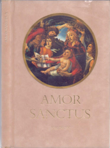 Babits Mihly (ford.) - Amor Sanctus (Szent szeretet knyve)