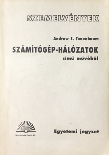 Szemelvnyek - Andrew S. Tanenbaum: Szmtgp-hlzatok cm mvbl (Egyetemi jegyzet)