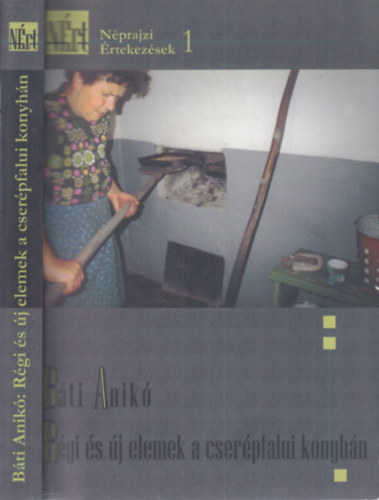 Bti Anik - Rgi s j elemek a cserpfalui konyhn (Nprajzi rtekezsek 1.)