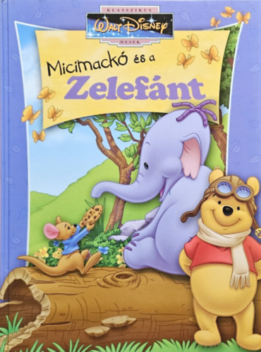 szerk.: Csontos Erika - Micimackó és a zelefánt - Klasszikus Walt Disney Mesék 44.