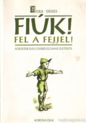 Liska Dnes - Fik! Fel a fejjel! - Fejezetek egy cserkszcsapat letbl (dediklt)