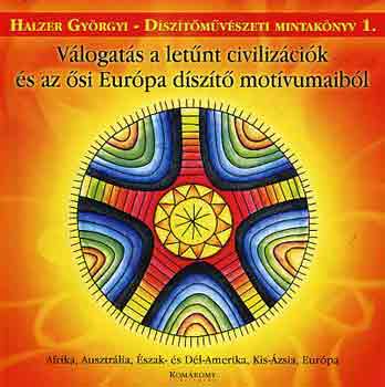 Halzer Gyrgyi - Vlogats a letnt civilizcik s az si Eurpa dszt motvumaibl