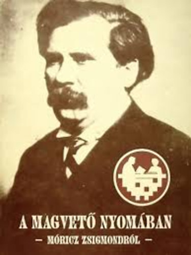 Kenyeres, Marg�csi, Kulcs�r Szab�, Kiczenk� - A magvet� nyom�ban - M�ricz Zsigmondr�l