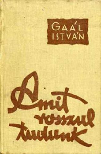 Gaál István - Amit rosszul tudunk-Természettudományi koholmányok és balítéletek