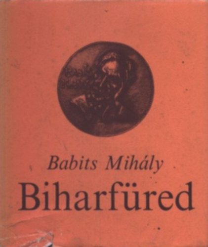Babits Mih�ly - Biharf�red (Egy meghi�sult �r�tal�lkoz� n�h�ny dokumentuma)