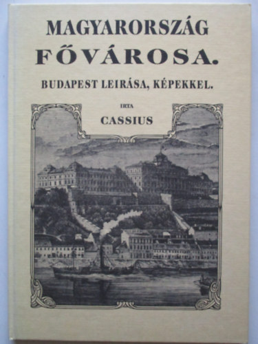 Cassius - Magyarország fővárosa. Budapest leírása, képekkel