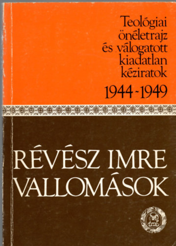 Rvsz Imre - Vallomsok (Teolgiai nletrajz s vl.kiadatlan kziratok 1944-1949)