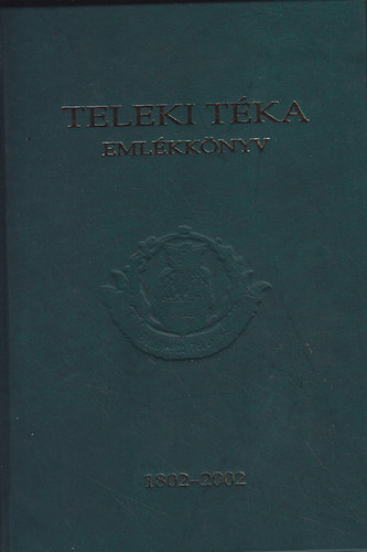 Deé Nagy; Sebestyén-Spielmann; Vakarcs - Emlékkönyv a Teleki Téka alapításának 200. évfordulójára 1802-2002