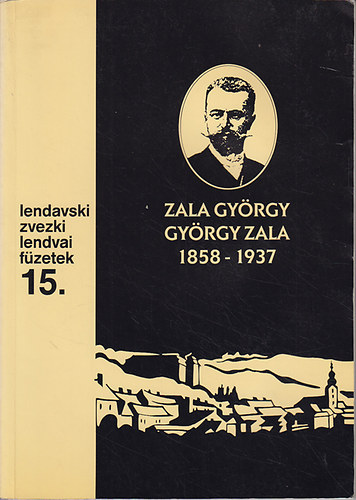 S. Kepe Lili (szerk.) - Zala Gyrgy 1858-1937 (Lendvai fzetek 15.)