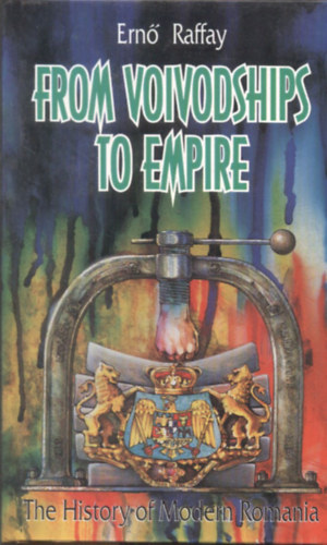 Raffay Ern - From Voivodships to Empire (The History of Modern Romania)