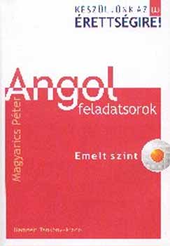 Magyarics Pter - Kszljnk az j rettsgire! Angol feladatsorok. Emelt szint CD-vel