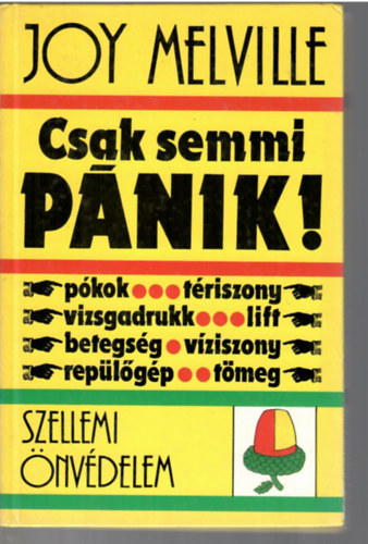 Joy Melville - Csak semmi pnik! Szellemi nvdelem. (Pkok, triszony, vizsgadrukk, lift, betegsg, vziszony, replgp, tmeg)