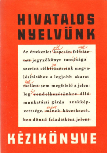 W. Bíró Ágnes; Grétsy László; Kemény Gábor - Hivatalos nyelvünk kézikönyve