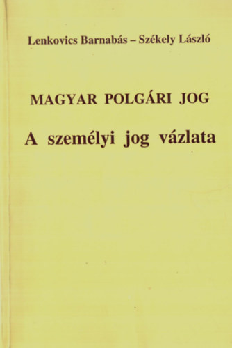 Lenkovics Barnabás; Székely László - Magyar polgári jog - A személyi jog vázlata