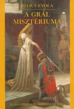 Julius Evola - A Gr�l miszt�riuma �s a Ghibellin birodalmi idea