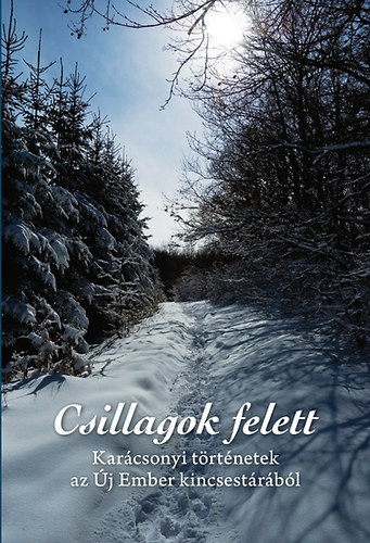 Palls; Szalontai; Zsille (szerk.) - Csillagok felett - Karcsonyi trtnetek az j Ember kincsestrbl