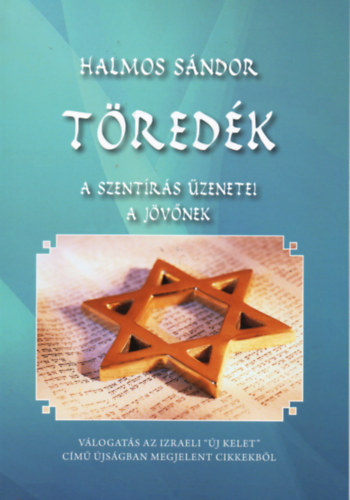 Halmos Sndor - Tredk - A Szentrs zenetei a jvnek (Vlogats az izraeli "j-Kelet" cm jsgban megjelent cikkekbl)