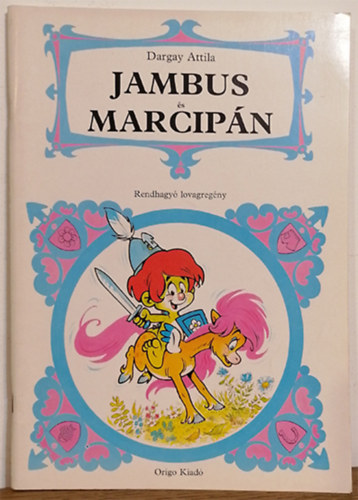 Dargay Attila- Kertsz Balzs - Jambus s Marcipn (Rendhagy lovagregny)