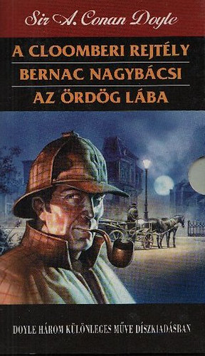 Sir Arthur Conan Doyle - Doyle három különleges műve díszkiadásban: A cloomberi rejtély + Bernac nagybácsi + Az ördög lába
