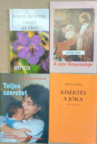 Gyrgy Attila, Mcz Istvn - 4 db vallsos knyv: Istent ismerni: maga az let! - A szv fnyessge - Teljes szeretet - Ksrts a jra