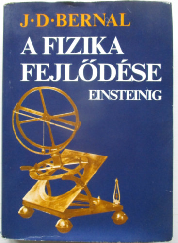 J.D. Bernal - A fizika fejlődése Einsteinig