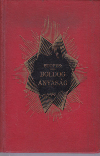 M. C. Stopes - Boldog anyasg knyve
