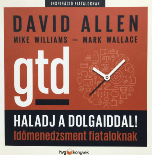 Mike Williams, Mark Wallace, David Allen - Haladj a dolgaiddal! - GTD