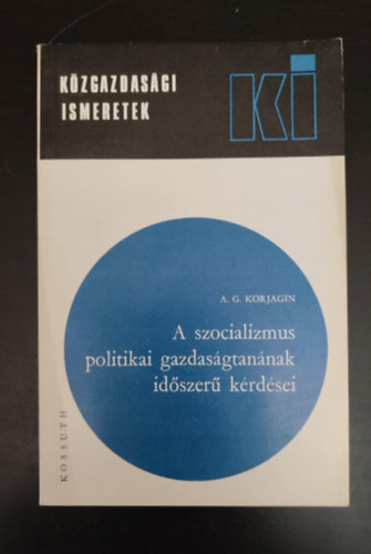 A. G. Korjagin, Nagy Jzsefn (ford.), Dank Lszl (lektor) - A szocializmus politikai gazdasgtannak idszer krdsei (Kzgazdasgi ismeretek)