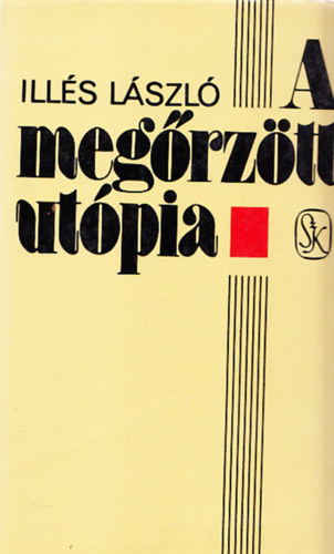 Ill�s  L�szl� - A meg�rz�tt ut�pia (Dedik�lt)