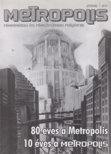 Metropolis 2006/4. - 80 éves a Metropolis, 10 éves a Metropolis