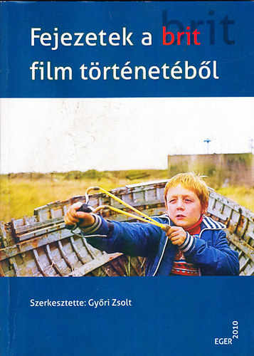 Gyri Zsolt (szerk.) - Fejezetek a brit film trtnetbl