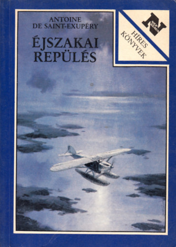 Antoine de Saint-Exup�ry - �jszakai rep�l�s - A d�li fut�rg�p - Az ember f�ldje - A hadirep�l�